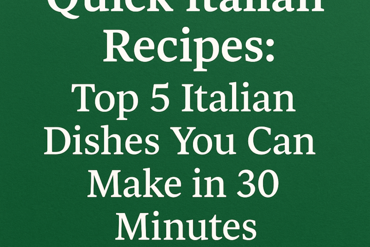 Quick Italian Recipes - Top 5 Italian Dishes You Can Make in 30 Minutes, featuring vibrant pasta, pizza, and salad with fresh ingredients on a rustic table background